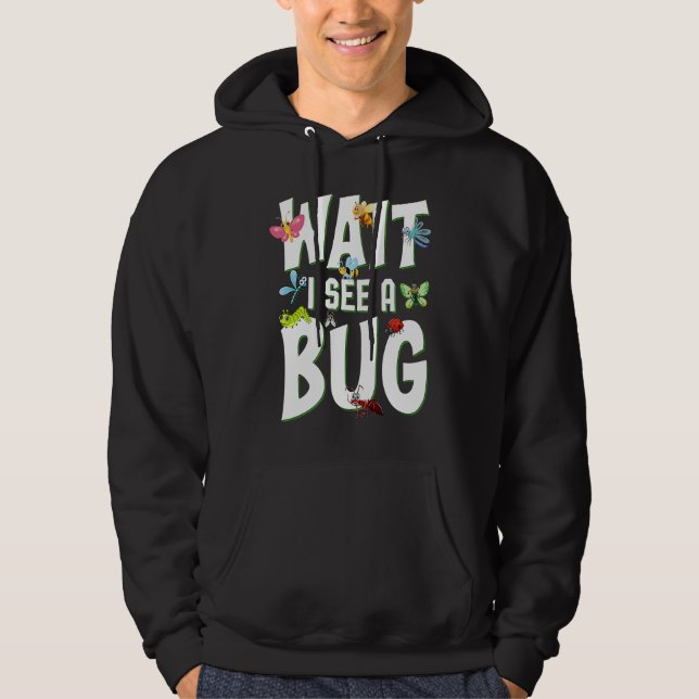 Bug Lover Insect Science  Wait I see a Bug 1 Hoodie (Framsida)
