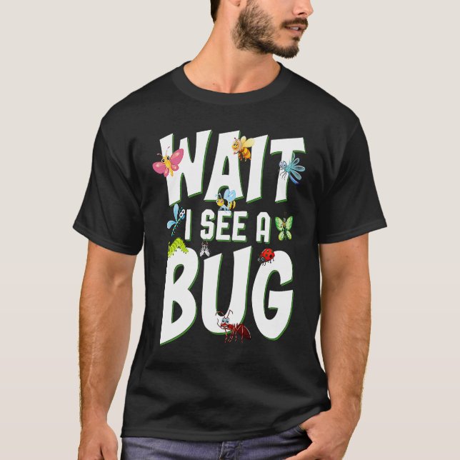 Bug Lover Insect Science  Wait I see a Bug 1 T Shirt (Framsida)
