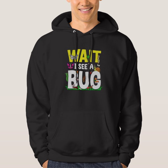 Bug Lover Insect Science  Wait I see a Bug 24 Hoodie (Framsida)