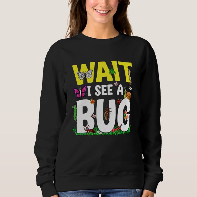 Bug Lover Insect Science  Wait I see a Bug 24 T Shirt (Framsida)