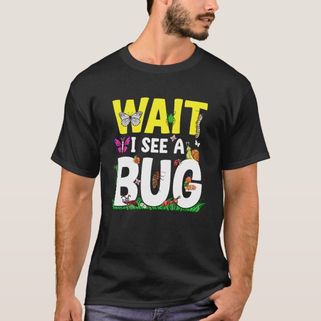 Bug Lover Insect Science  Wait I see a Bug 24 T Shirt (Framsida)