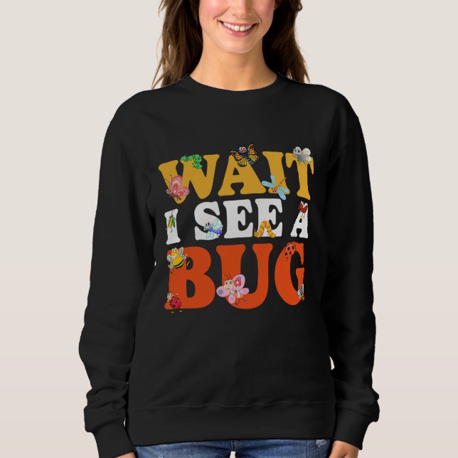 Bug Lover Insect Science  Wait I see a Bug 27 T Shirt (Framsida)
