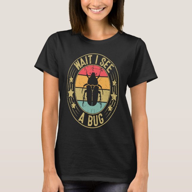 Bug Lover Insect Science  Wait I see a Bug 2 T Shirt (Framsida)