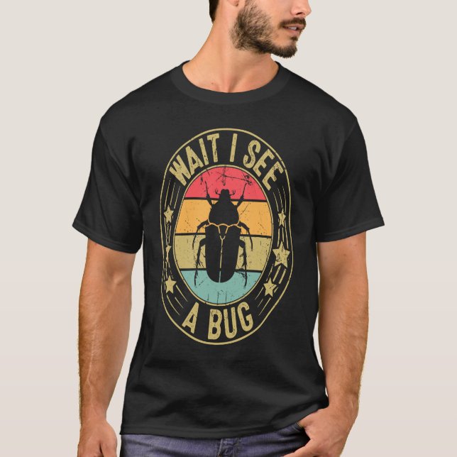 Bug Lover Insect Science  Wait I see a Bug 2 T Shirt (Framsida)