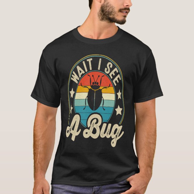 Bug Lover Insect Science  Wait I see a Bug 3 T Shirt (Framsida)