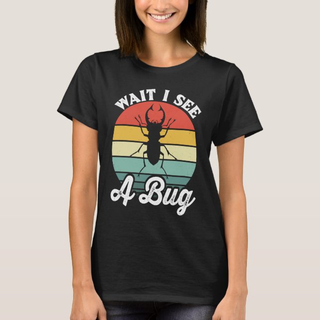 Bug Lover Insect Science  Wait I see a Bug 5 T Shirt (Framsida)