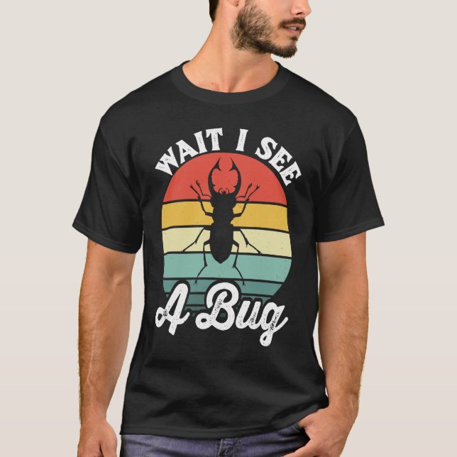 Bug Lover Insect Science  Wait I see a Bug 5 T Shirt (Framsida)