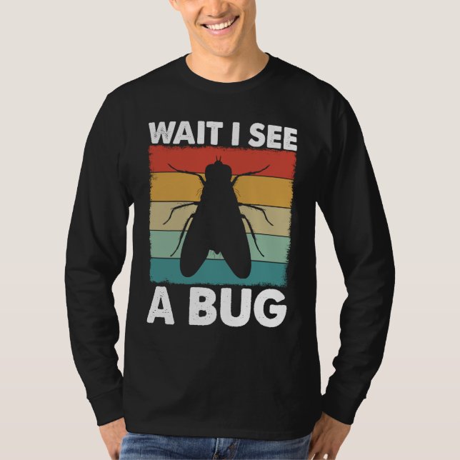 Bug Lover Insect Science  Wait I see a Bug 6 T Shirt (Framsida)