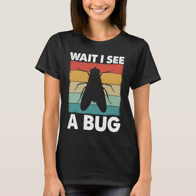 Bug Lover Insect Science  Wait I see a Bug 6 T Shirt (Framsida)