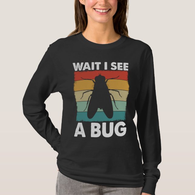Bug Lover Insect Science  Wait I see a Bug 6 T Shirt (Framsida)