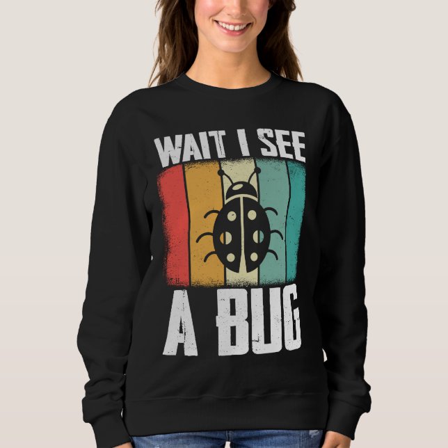 Bug Lover Insect Science  Wait I see a Bug 8 T Shirt (Framsida)