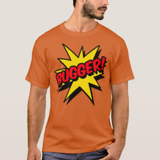 Bugger TShirt T Shirt