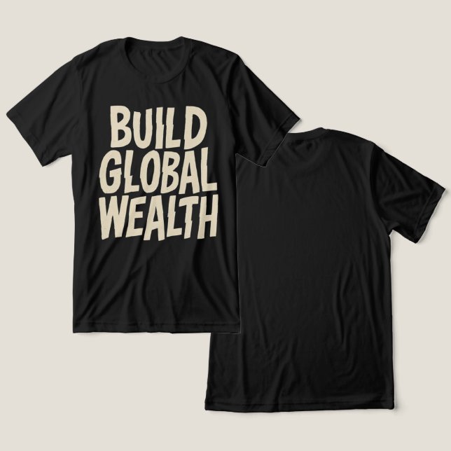 Build Global Wealth Graphic T Shirt (Design fram och bak)