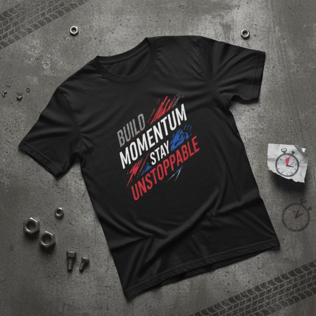 Build Momentum Stay Unstoppable Motivationa T Shirt (Skapare uppladdad)