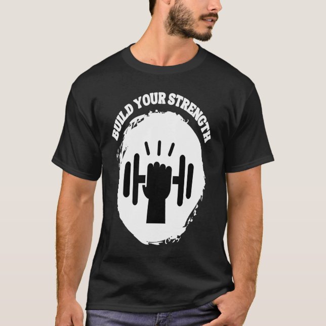 Build Your Strength Be Stronger T Shirt (Framsida)