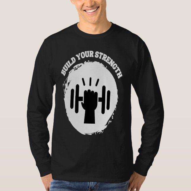 Build Your Strength Be Stronger T Shirt (Framsida)