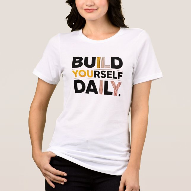 Build Yourself Daily Inspirational Women’s T-Shirt (Framsida)