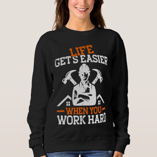 Builder Life Get's Easier When You Work Hard Const T Shirt (Framsida)