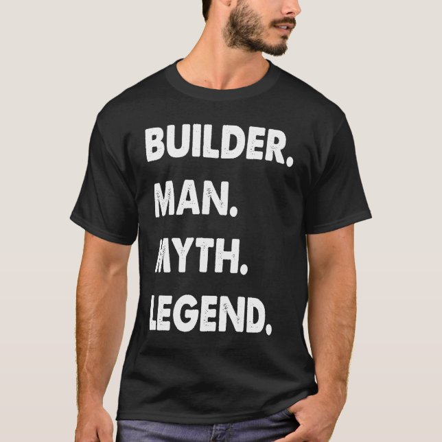 Builder Man Myth Legend T Shirt (Framsida)