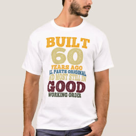 Built 60 Years Ago All Parts Original Most Still T Shirt