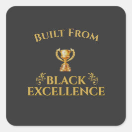Built From Black Excellence Legacy  Fyrkantigt Klistermärke