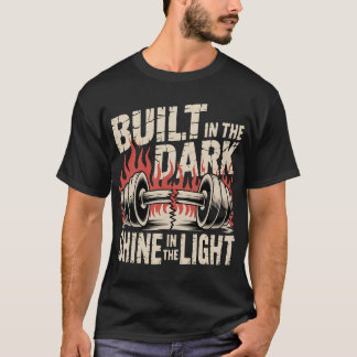 Built In The Dark Shine In The Light  Grunge Gym B T Shirt