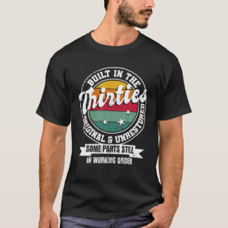 Built In The Thirties Original Unrestored 30Th Bir T Shirt