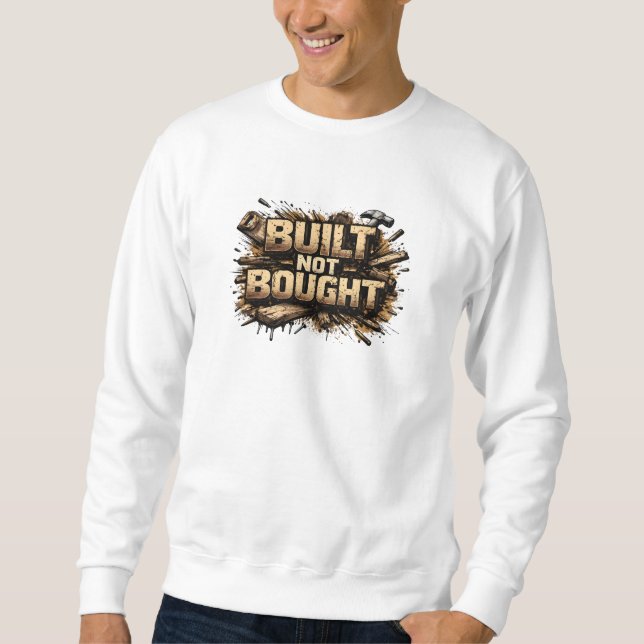 Built Not Bought Carpenter Grunge Sweatshirt (Framsida)