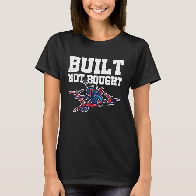 Built Not Bought Drone Pilot Quadcopter Drone Flyi T Shirt (Framsida)