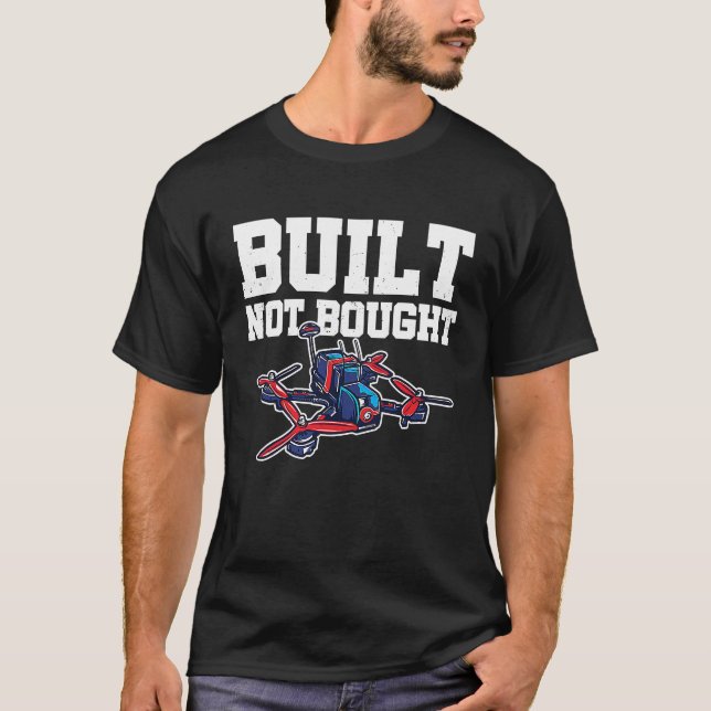 Built Not Bought Drone Pilot Quadcopter Drone Flyi T Shirt (Framsida)