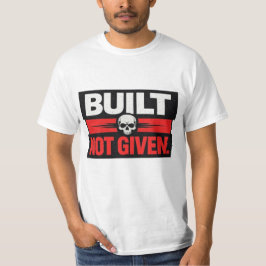 Built Not Given Skull Motivation Design T Shirt