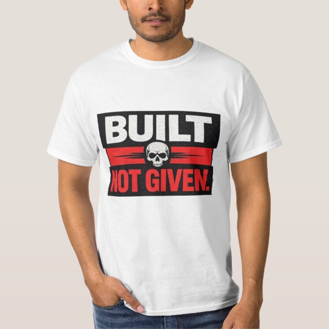 Built Not Given Skull Motivation Design T Shirt (Framsida)