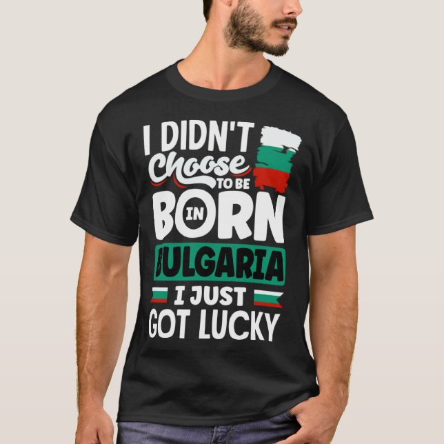 Bulgarian Bulgaria Bulgarian Flag I Just Got Lucky T Shirt (Framsida)