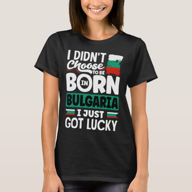 Bulgarian Bulgaria Bulgarian Flag I Just Got Lucky T Shirt (Framsida)