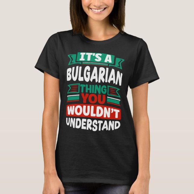 Bulgarian Bulgaria Bulgarian Flag Its A Bulgarian  T Shirt (Framsida)