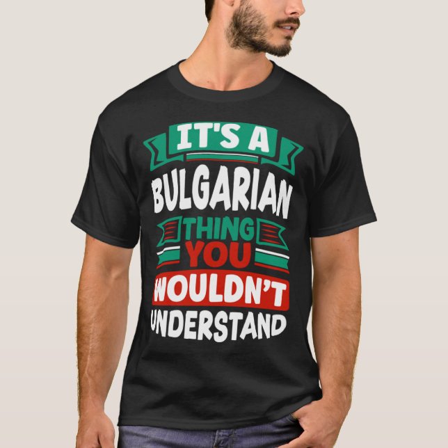 Bulgarian Bulgaria Bulgarian Flag Its A Bulgarian  T Shirt (Framsida)