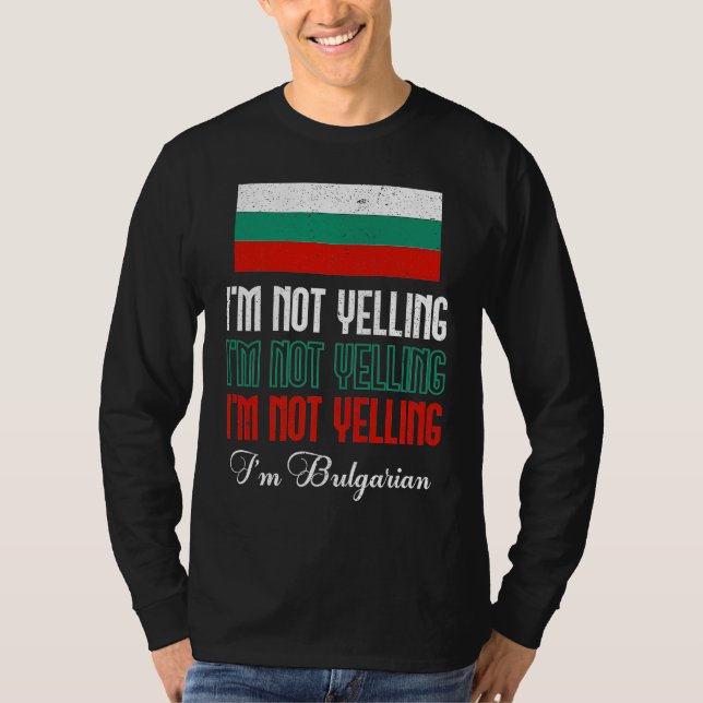 Bulgarian Flag Of I'm Not Yelling I'm Bulgarian Bu T Shirt (Framsida)