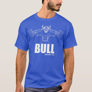 Bull Beast on Fitness Gym Motivation Fitness Sayin T Shirt