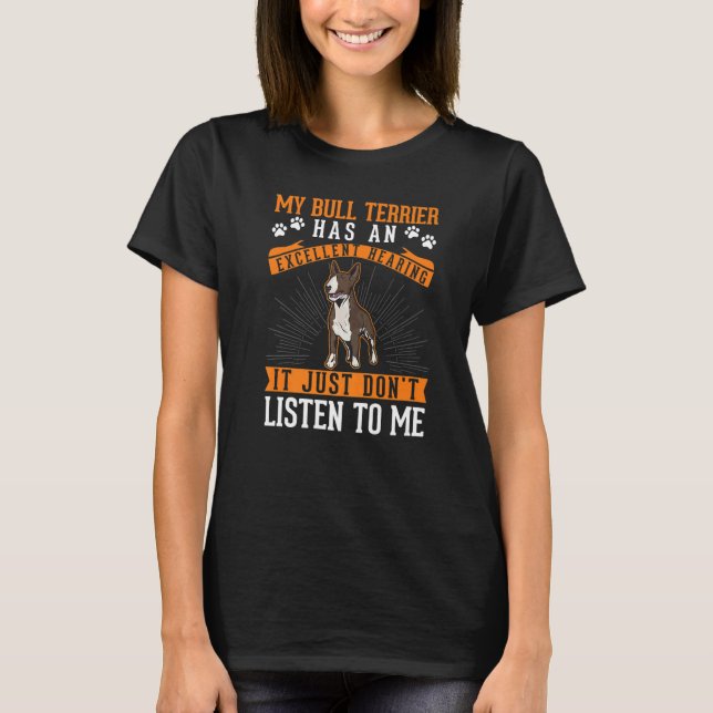 Bull Terrier Excellent Hearing   T Shirt (Framsida)