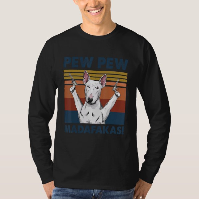 Bull Terrier Hund Pet Pew Pew Madafakas Rolig hund T Shirt (Framsida)
