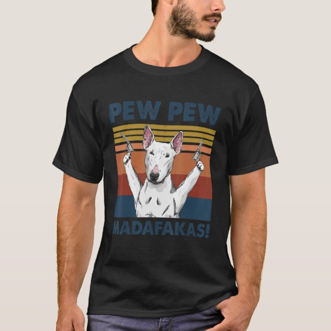 Bull Terrier Hund Pet Pew Pew Madafakas Rolig hund T Shirt (Framsida)
