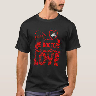 Bulldog är Läkare, deras medicin är Kärlek T Shirt