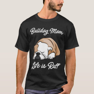 Bulldog Mamma Life är Ruff T Shirt