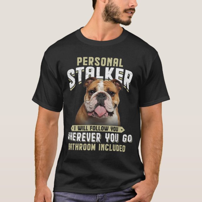 Bulldog Personal Stalker jag följer efter dig var  T Shirt (Framsida)