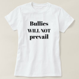 Bullies kommer inte att ha företräde för antikopie t shirt