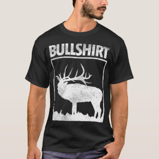 Bullshirt Funny Bull Elk Hjort Buck Bow Hunting Hu T Shirt