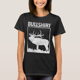 Bullshirt Funny Bull Elk Hjort Buck Bow Hunting Hu T Shirt