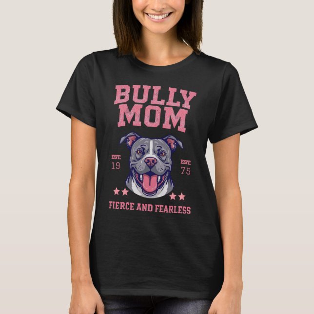 Bully Dog Mom - Fierce Fearless - Pit Bull Lover T Shirt (Framsida)