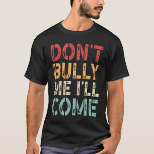 Bully, jag kommer att Kom T Shirt