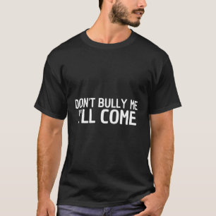 Bully, jag kommer att Kom T Shirt